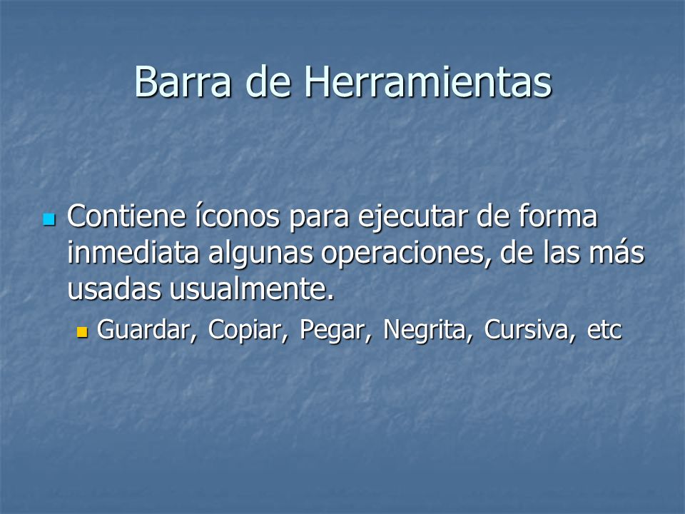 Barra de Herramientas Contiene íconos para ejecutar de forma inmediata algunas operaciones, de las más usadas usualmente.