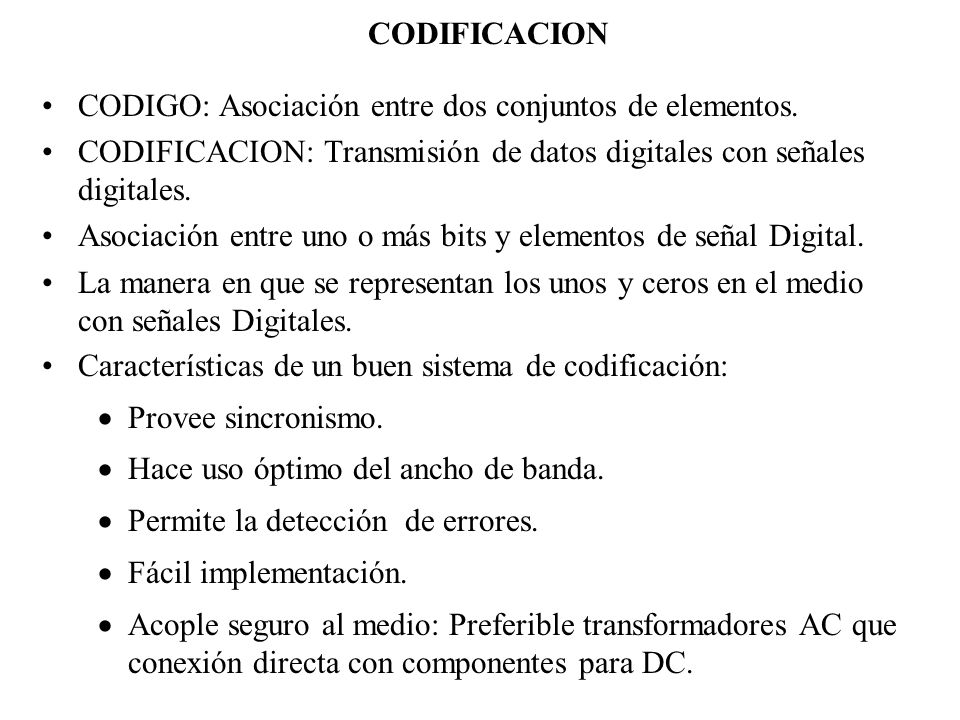 CODIFICACION CODIGO: Asociación entre dos conjuntos de elementos. CODIFICACION: Transmisión de datos digitales con señales digitales.