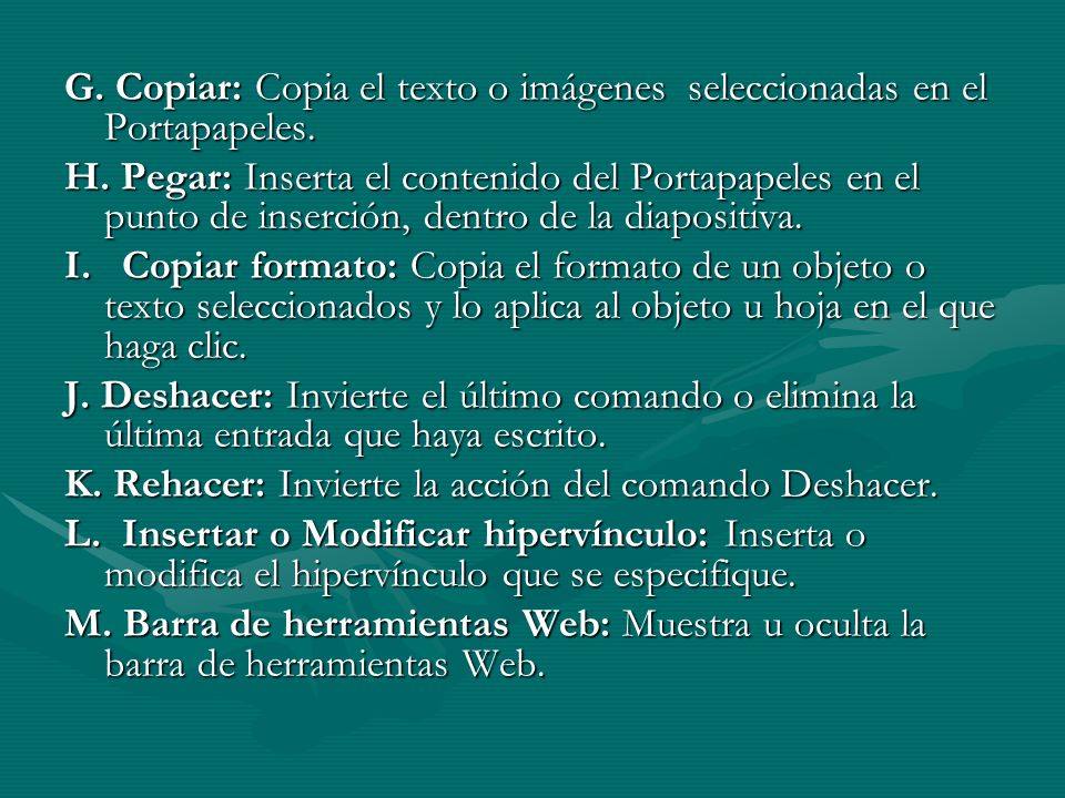 G. Copiar: Copia el texto o imágenes seleccionadas en el Portapapeles.