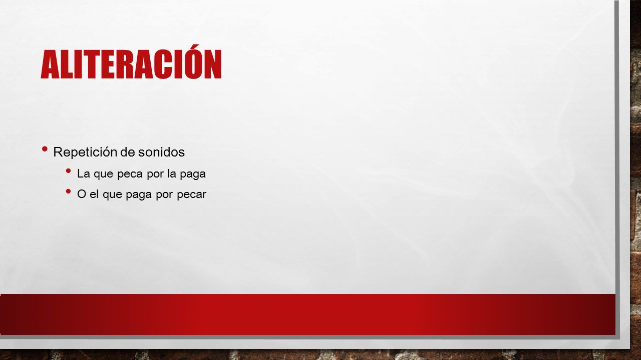 Aliteración Repetición de sonidos La que peca por la paga