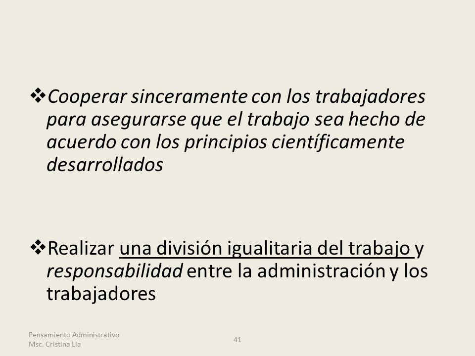 Cooperar sinceramente con los trabajadores para asegurarse que el trabajo sea hecho de acuerdo con los principios científicamente desarrollados