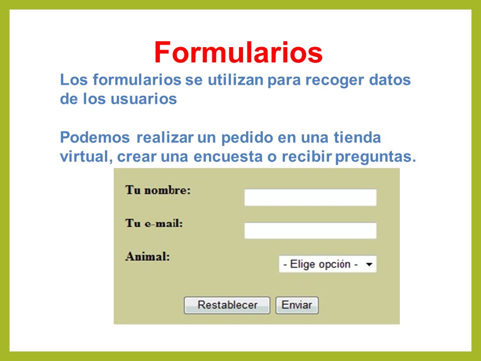 Formularios Los formularios se utilizan para recoger datos de los usuarios.