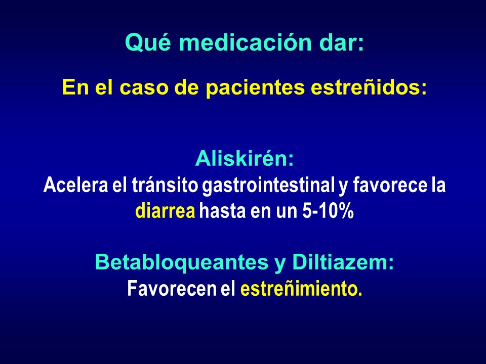 Qué medicación dar: En el caso de pacientes estreñidos: Aliskirén: