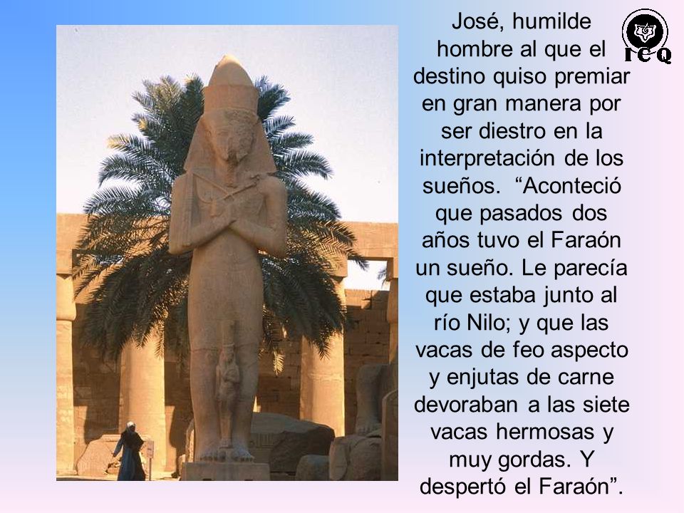 José, humilde hombre al que el destino quiso premiar en gran manera por ser diestro en la interpretación de los sueños.