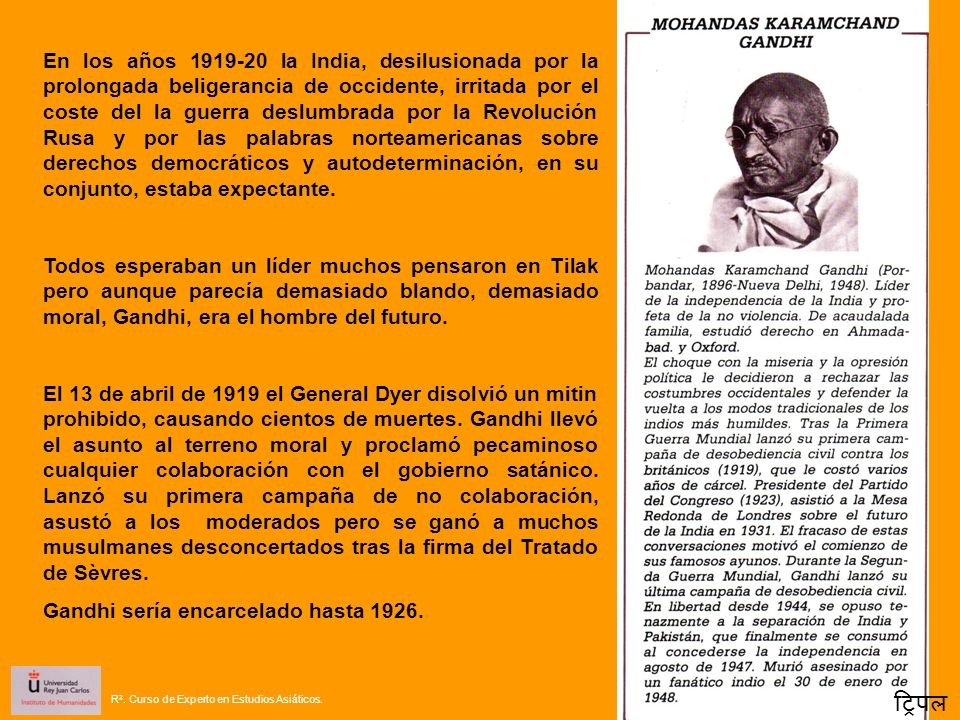 En los años la India, desilusionada por la prolongada beligerancia de occidente, irritada por el coste del la guerra deslumbrada por la Revolución Rusa y por las palabras norteamericanas sobre derechos democráticos y autodeterminación, en su conjunto, estaba expectante.