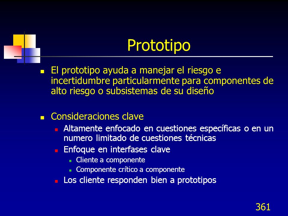 Prototipo El prototipo ayuda a manejar el riesgo e incertidumbre particularmente para componentes de alto riesgo o subsistemas de su diseño.