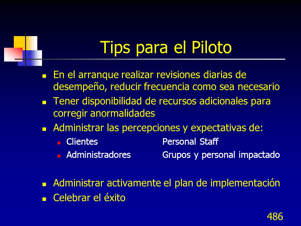 Tips para el Piloto En el arranque realizar revisiones diarias de desempeño, reducir frecuencia como sea necesario.