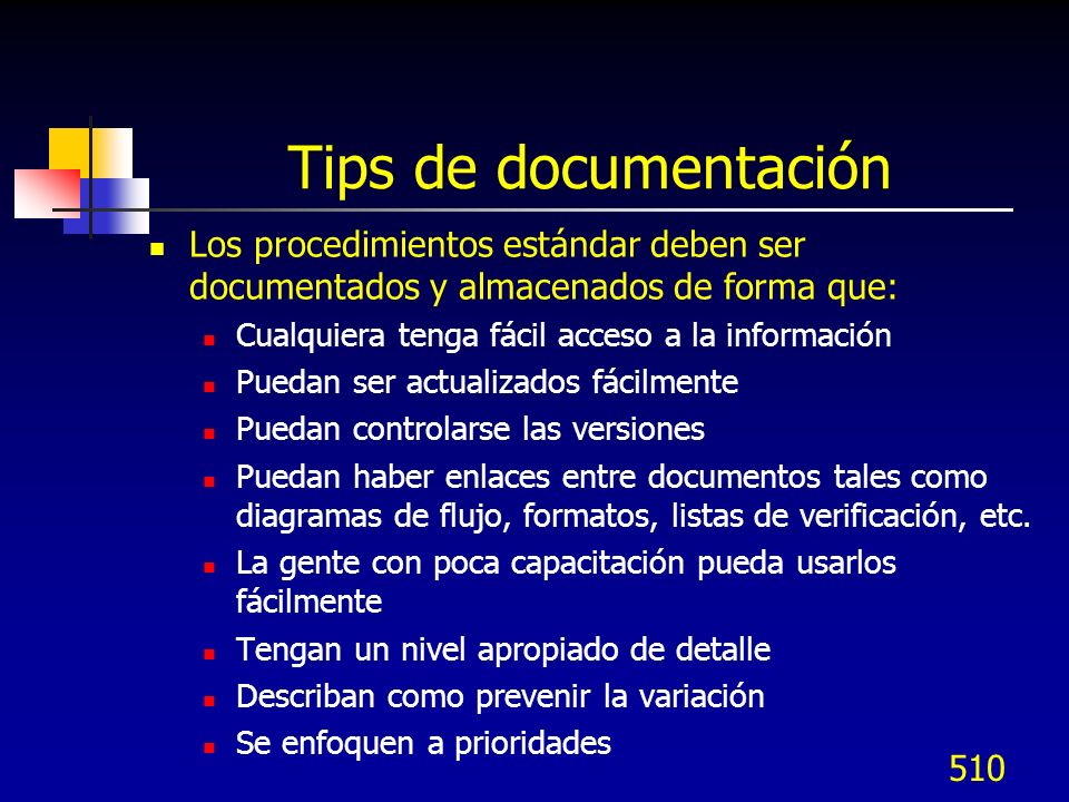 Tips de documentación Los procedimientos estándar deben ser documentados y almacenados de forma que: