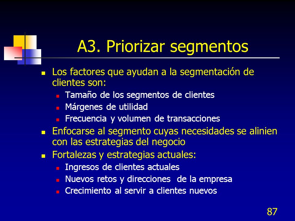 A3. Priorizar segmentos Los factores que ayudan a la segmentación de clientes son: Tamaño de los segmentos de clientes.