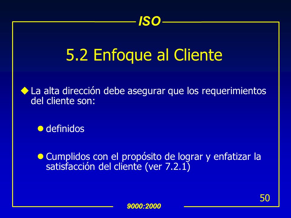 5.2 Enfoque al Cliente La alta dirección debe asegurar que los requerimientos del cliente son: definidos.