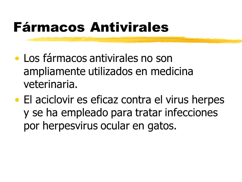 Fármacos Antivirales Los fármacos antivirales no son ampliamente utilizados en medicina veterinaria.