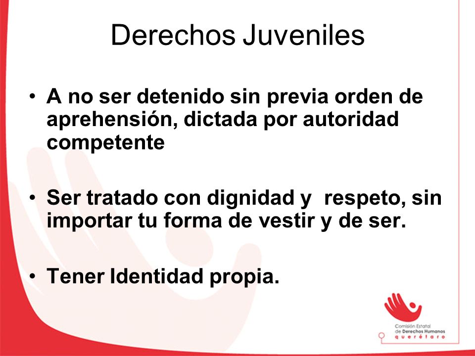 Derechos Juveniles A no ser detenido sin previa orden de aprehensión, dictada por autoridad competente.