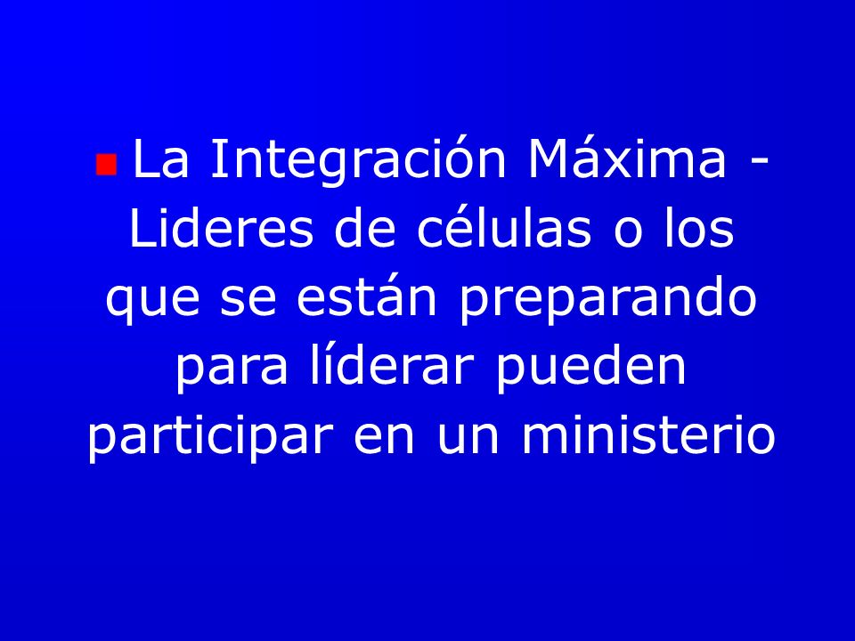 La Integración Máxima - Lideres de células o los que se están preparando para líderar pueden participar en un ministerio