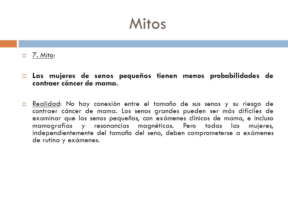 Mitos 7. Mito: Las mujeres de senos pequeños tienen menos probabilidades de contraer cáncer de mama.
