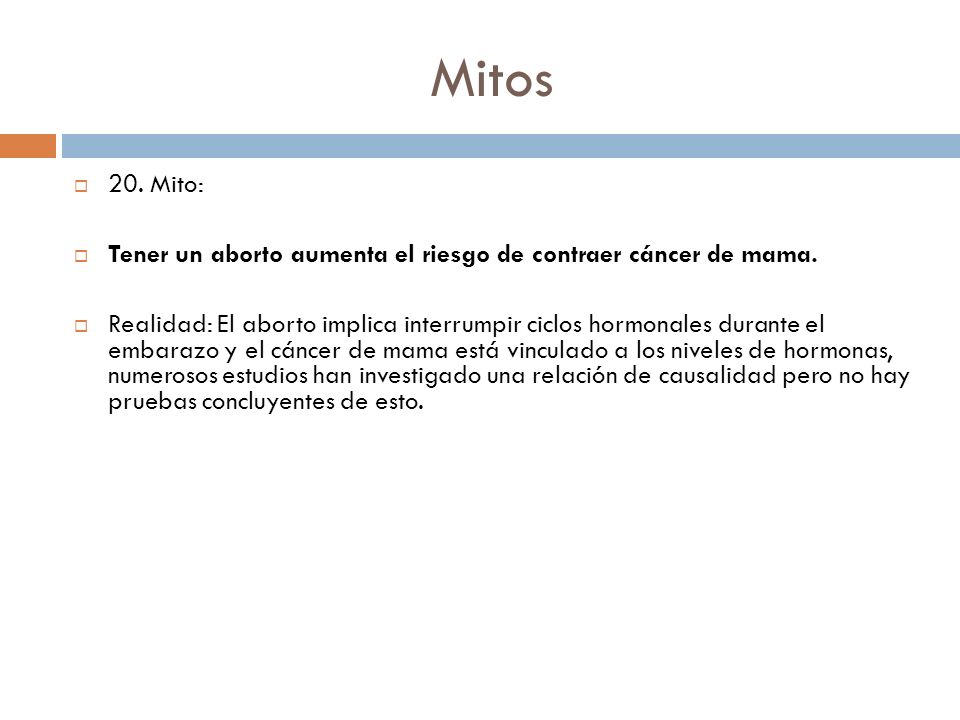 Mitos 20. Mito: Tener un aborto aumenta el riesgo de contraer cáncer de mama.