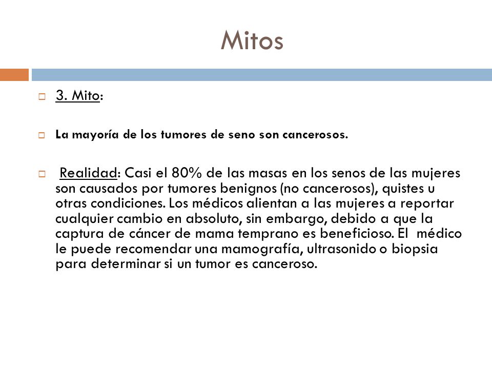 Mitos 3. Mito: La mayoría de los tumores de seno son cancerosos.