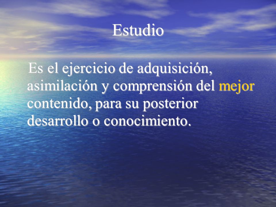 Estudio Es el ejercicio de adquisición, asimilación y comprensión del mejor contenido, para su posterior desarrollo o conocimiento.
