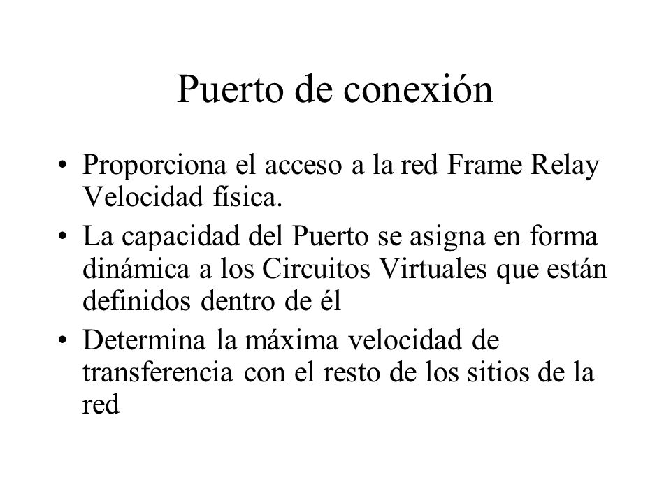 Puerto de conexión Proporciona el acceso a la red Frame Relay Velocidad física.