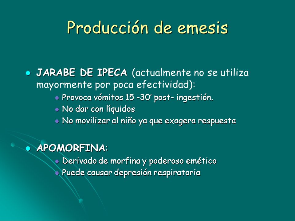 Producción de emesis JARABE DE IPECA (actualmente no se utiliza mayormente por poca efectividad): Provoca vómitos ’ post- ingestión.