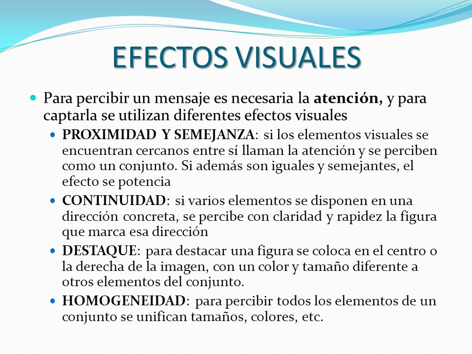 EFECTOS VISUALES Para percibir un mensaje es necesaria la atención, y para captarla se utilizan diferentes efectos visuales.