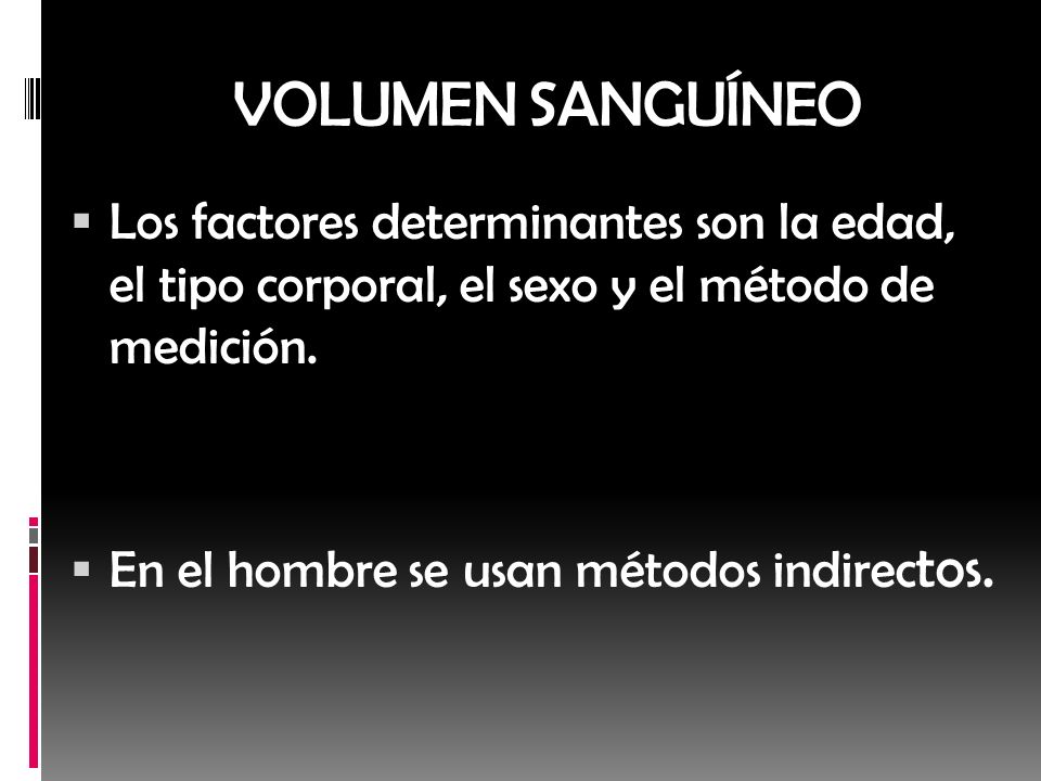 VOLUMEN SANGUÍNEO Los factores determinantes son la edad, el tipo corporal, el sexo y el método de medición.