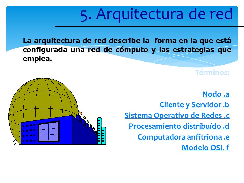 5. Arquitectura de red Términos: Nodo .a Cliente y Servidor .b