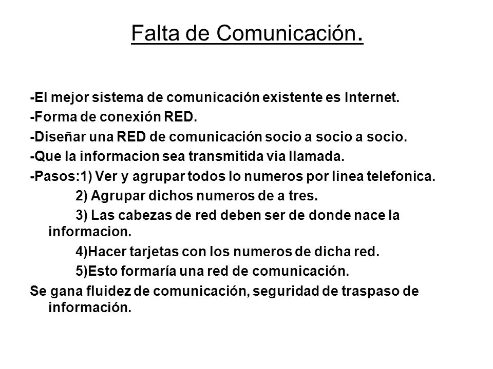 Falta de Comunicación. -El mejor sistema de comunicación existente es Internet. -Forma de conexión RED.