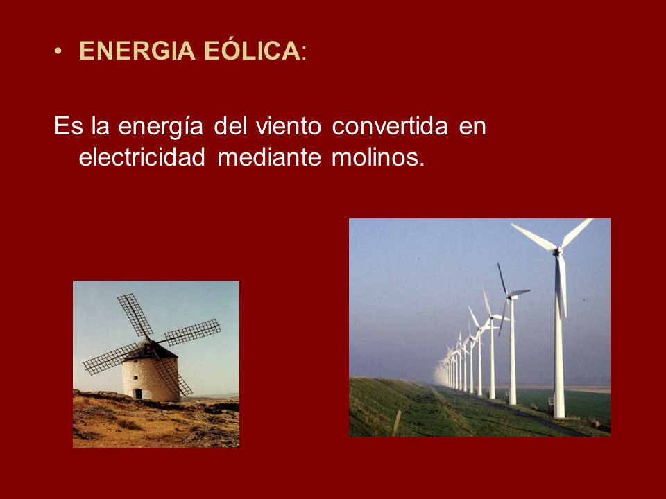 ENERGIA EÓLICA: Es la energía del viento convertida en electricidad mediante molinos.