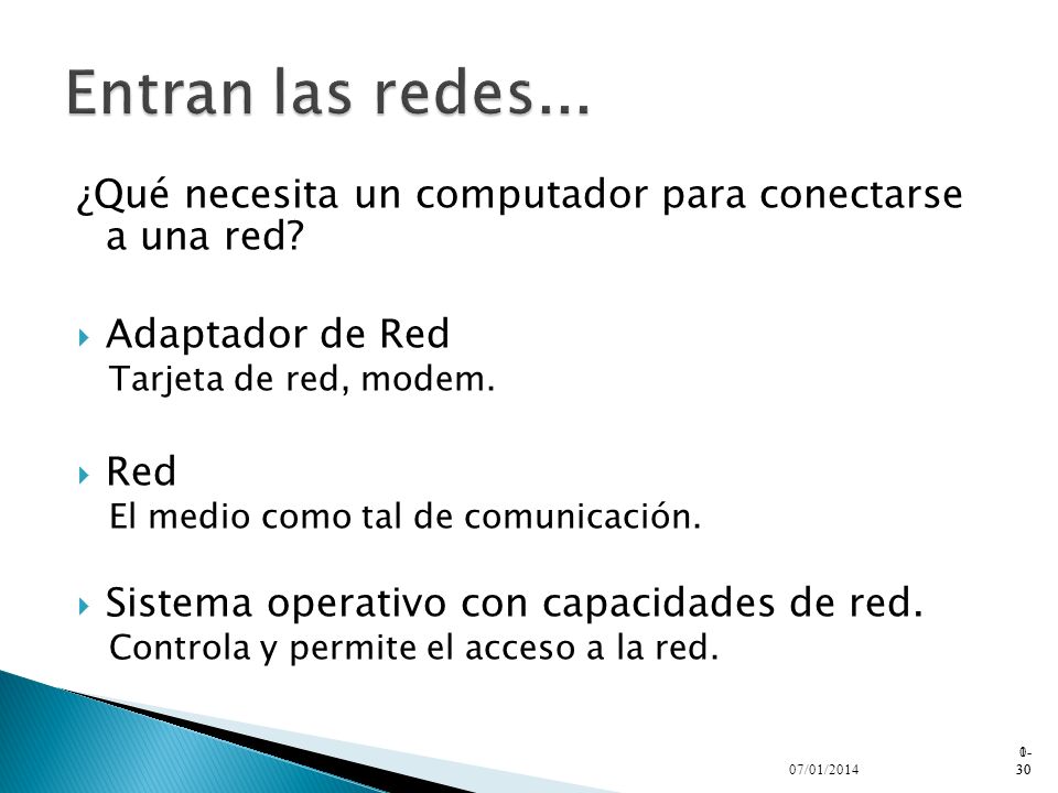 Entran las redes... ¿Qué necesita un computador para conectarse a una red Adaptador de Red. Tarjeta de red, modem.