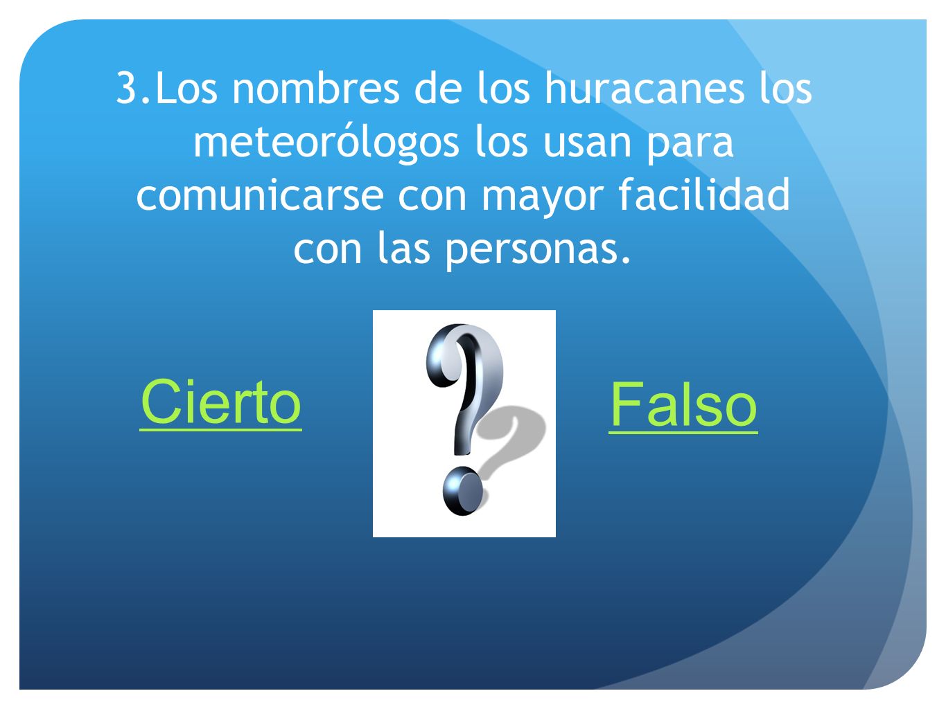 3.Los nombres de los huracanes los meteorólogos los usan para comunicarse con mayor facilidad con las personas.