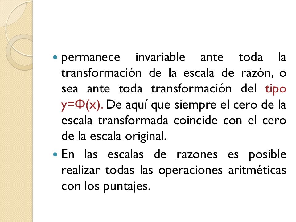permanece invariable ante toda la transformación de la escala de razón, o sea ante toda transformación del tipo y=Φ(x). De aquí que siempre el cero de la escala transformada coincide con el cero de la escala original.