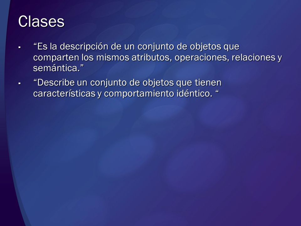 Clases Es la descripción de un conjunto de objetos que comparten los mismos atributos, operaciones, relaciones y semántica.