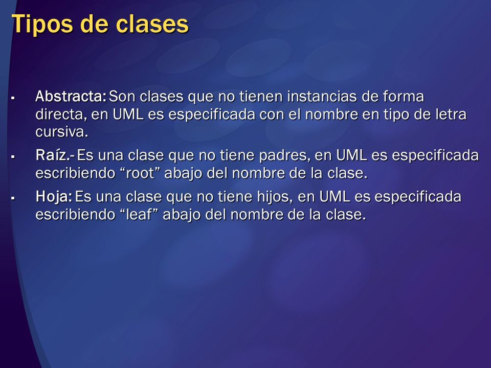 Tipos de clases Abstracta: Son clases que no tienen instancias de forma directa, en UML es especificada con el nombre en tipo de letra cursiva.