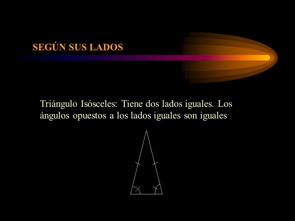 SEGÚN SUS LADOS Triángulo Isósceles: Tiene dos lados iguales.