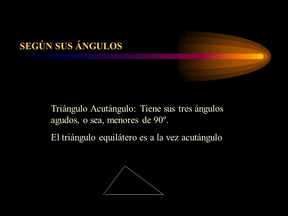 SEGÚN SUS ÁNGULOS Triángulo Acutángulo: Tiene sus tres ángulos agudos, o sea, menores de 90º.