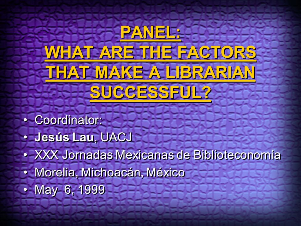 PANEL: WHAT ARE THE FACTORS THAT MAKE A LIBRARIAN SUCCESSFUL