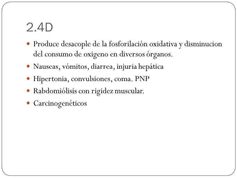 2.4D Produce desacople de la fosforilación oxidativa y disminucion del consumo de oxigeno en diversos órganos.