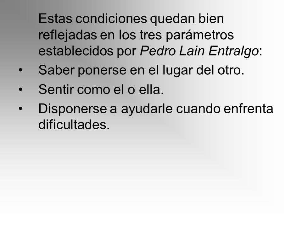Estas condiciones quedan bien reflejadas en los tres parámetros establecidos por Pedro Lain Entralgo: