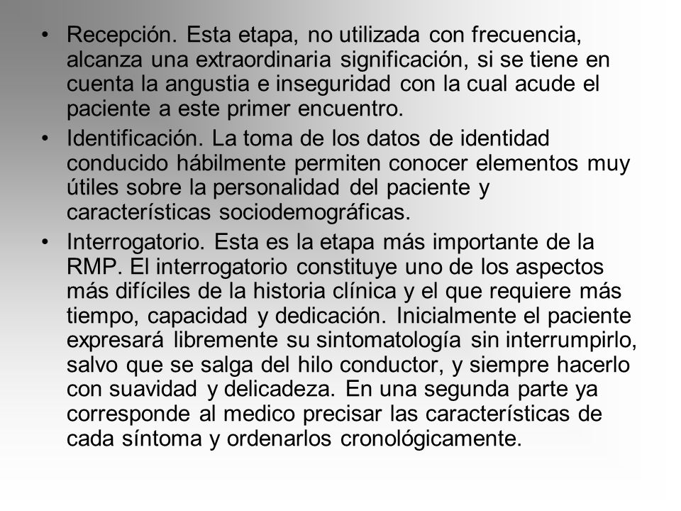 Recepción. Esta etapa, no utilizada con frecuencia, alcanza una extraordinaria significación, si se tiene en cuenta la angustia e inseguridad con la cual acude el paciente a este primer encuentro.