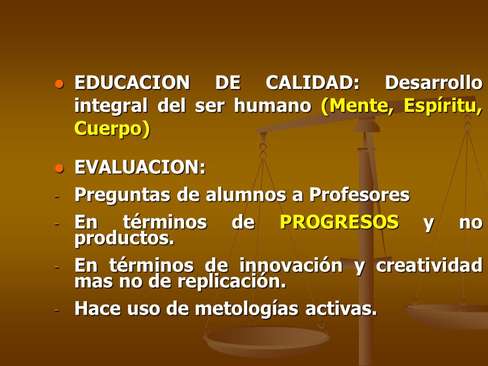 EDUCACION DE CALIDAD: Desarrollo integral del ser humano (Mente, Espíritu, Cuerpo)