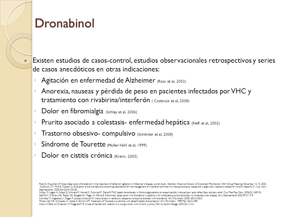 Dronabinol Existen estudios de casos-control, estudios observacionales retrospectivos y series de casos anecdóticos en otras indicaciones: