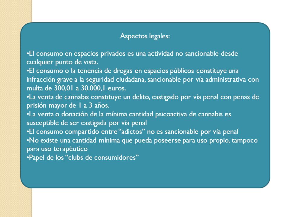 Aspectos legales: El consumo en espacios privados es una actividad no sancionable desde cualquier punto de vista.