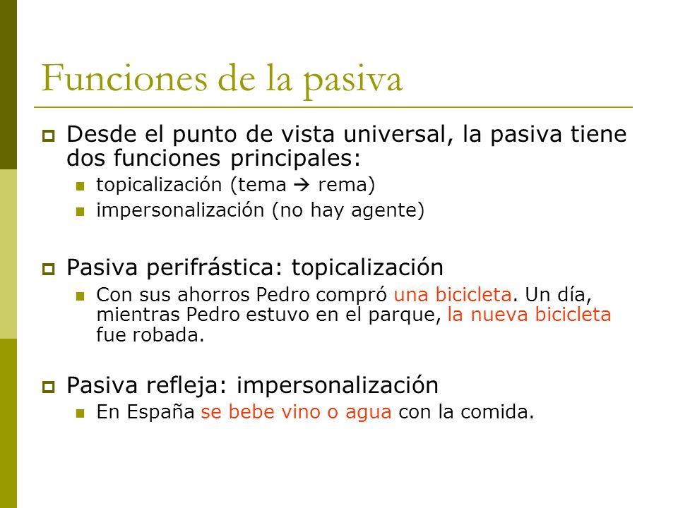 Funciones de la pasiva Desde el punto de vista universal, la pasiva tiene dos funciones principales: