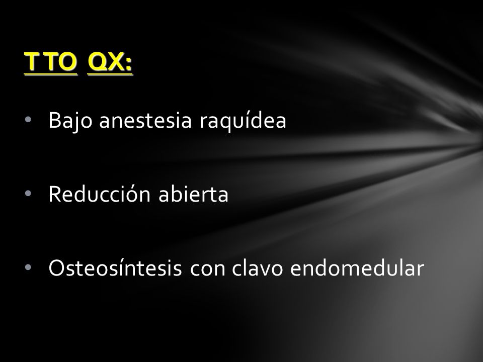 T TO QX: Bajo anestesia raquídea Reducción abierta