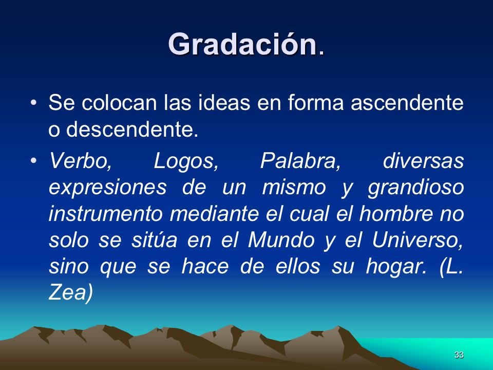 Gradación. Se colocan las ideas en forma ascendente o descendente.