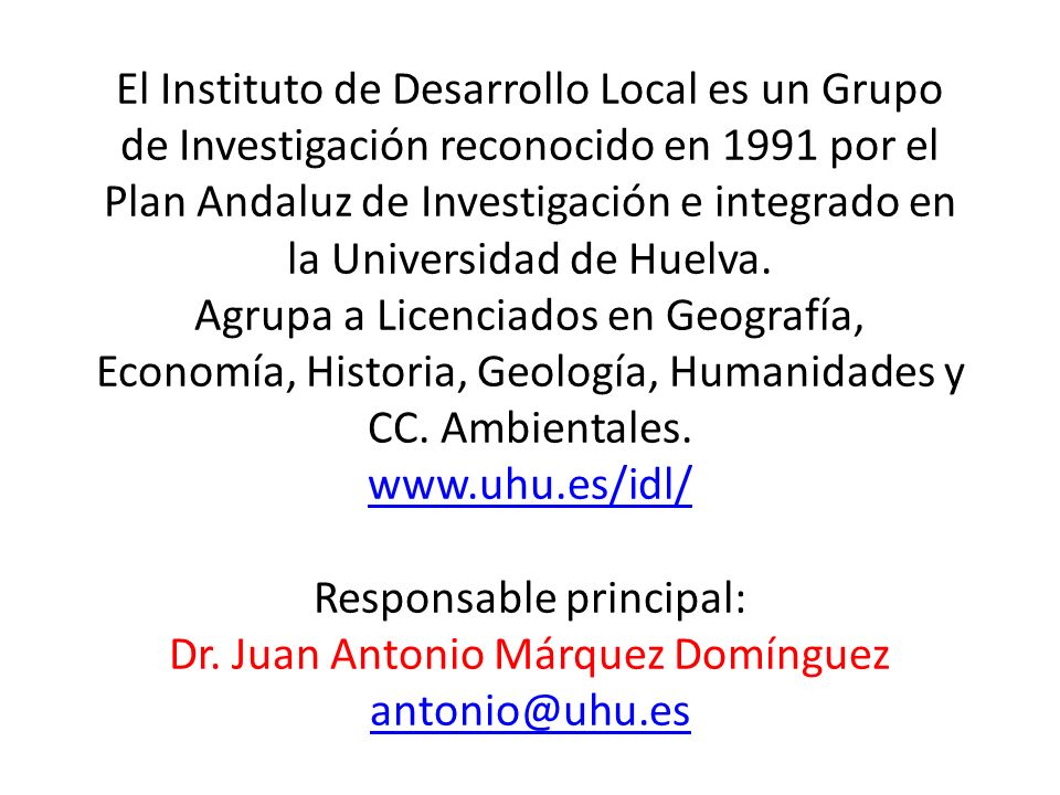 El Instituto de Desarrollo Local es un Grupo de Investigación reconocido en 1991 por el Plan Andaluz de Investigación e integrado en la Universidad de Huelva.