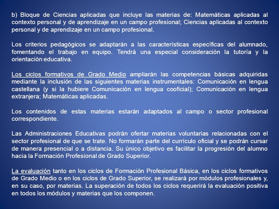 b) Bloque de Ciencias aplicadas que incluye las materias de: Matemáticas aplicadas al contexto personal y de aprendizaje en un campo profesional; Ciencias aplicadas al contexto personal y de aprendizaje en un campo profesional.