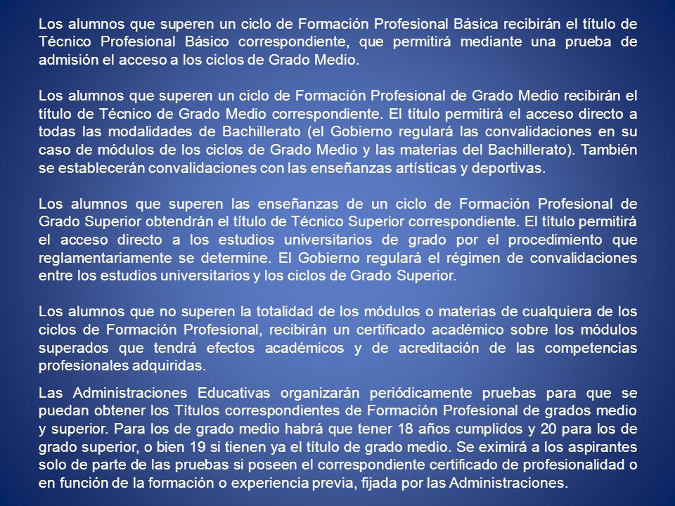 Los alumnos que superen un ciclo de Formación Profesional Básica recibirán el título de Técnico Profesional Básico correspondiente, que permitirá mediante una prueba de admisión el acceso a los ciclos de Grado Medio.