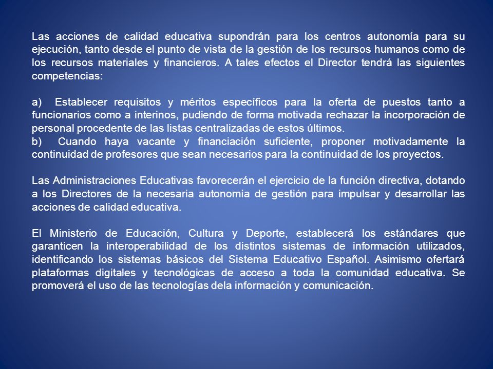 Las acciones de calidad educativa supondrán para los centros autonomía para su ejecución, tanto desde el punto de vista de la gestión de los recursos humanos como de los recursos materiales y financieros. A tales efectos el Director tendrá las siguientes competencias: