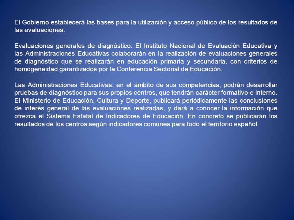 El Gobierno establecerá las bases para la utilización y acceso público de los resultados de las evaluaciones.